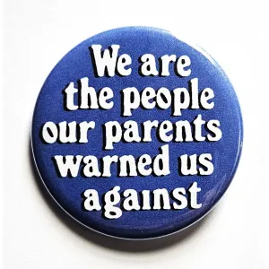 Vintage Reproduction We Are The People Our Parents Warned Us Against Small Pinback Button | 1.25" Diameter '60 '70s '80s Retro Pin